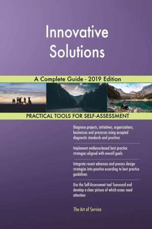 Innovative Solutions A Complete Guide - 2019 Edition de Gerardus Blokdyk