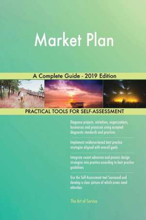 Market Plan A Complete Guide - 2019 Edition de Gerardus Blokdyk