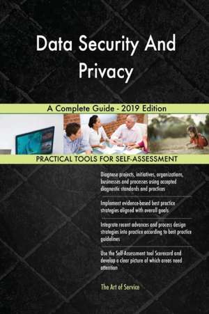 Data Security And Privacy A Complete Guide - 2019 Edition de Gerardus Blokdyk