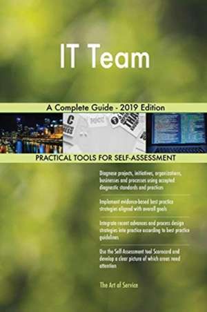 IT Team A Complete Guide - 2019 Edition de Gerardus Blokdyk