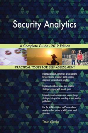 Security Analytics A Complete Guide - 2019 Edition de Gerardus Blokdyk