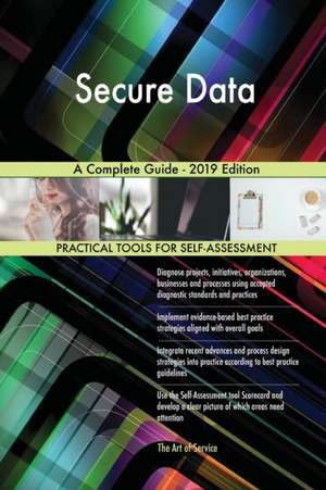 Secure Data A Complete Guide - 2019 Edition de Gerardus Blokdyk