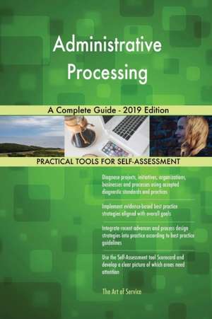 Administrative Processing A Complete Guide - 2019 Edition de Gerardus Blokdyk