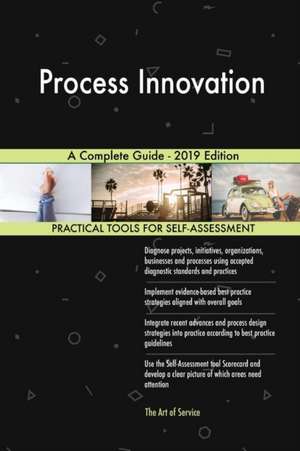 Process Innovation A Complete Guide - 2019 Edition de Gerardus Blokdyk