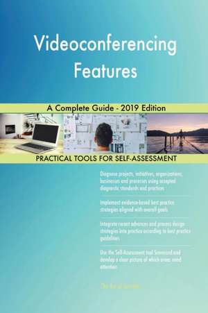 Videoconferencing Features A Complete Guide - 2019 Edition de Gerardus Blokdyk