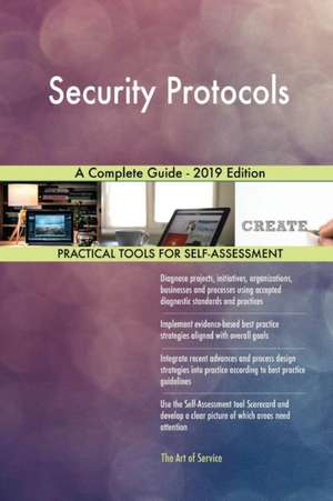 Security Protocols A Complete Guide - 2019 Edition de Gerardus Blokdyk