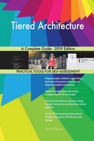 Tiered Architecture A Complete Guide - 2019 Edition de Gerardus Blokdyk