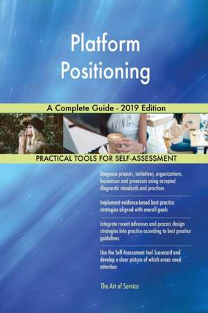 Platform Positioning A Complete Guide - 2019 Edition de Gerardus Blokdyk