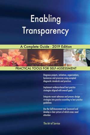 Enabling Transparency A Complete Guide - 2019 Edition de Gerardus Blokdyk