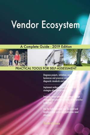 Vendor Ecosystem A Complete Guide - 2019 Edition de Gerardus Blokdyk