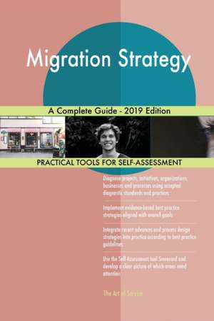 Migration Strategy A Complete Guide - 2019 Edition de Gerardus Blokdyk