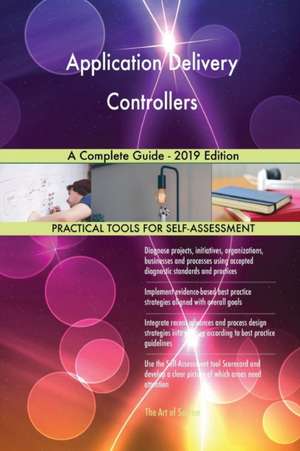 Application Delivery Controllers A Complete Guide - 2019 Edition de Gerardus Blokdyk