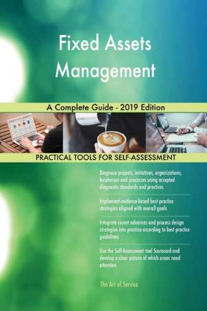 Fixed Assets Management A Complete Guide - 2019 Edition de Gerardus Blokdyk