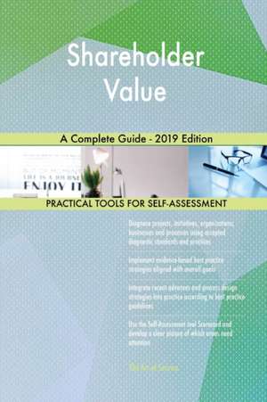 Shareholder Value A Complete Guide - 2019 Edition de Gerardus Blokdyk