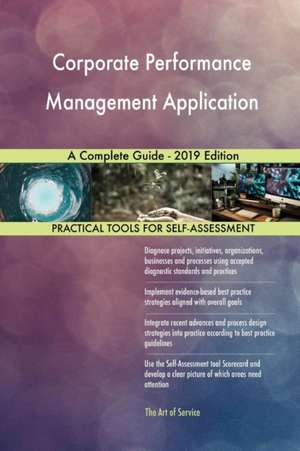 Corporate Performance Management Application A Complete Guide - 2019 Edition de Gerardus Blokdyk