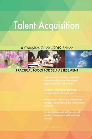 Talent Acquisition A Complete Guide - 2019 Edition de Gerardus Blokdyk