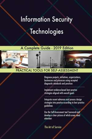 Information Security Technologies A Complete Guide - 2019 Edition de Gerardus Blokdyk