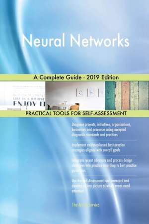 Neural Networks A Complete Guide - 2019 Edition de Gerardus Blokdyk