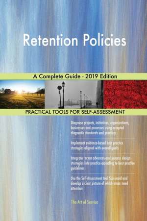 Retention Policies A Complete Guide - 2019 Edition de Gerardus Blokdyk