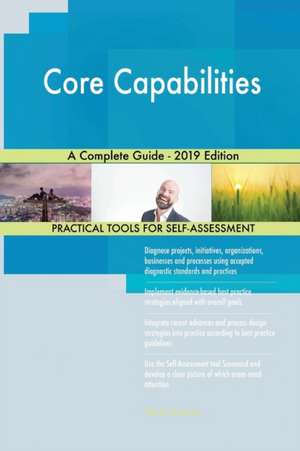 Core Capabilities A Complete Guide - 2019 Edition de Gerardus Blokdyk