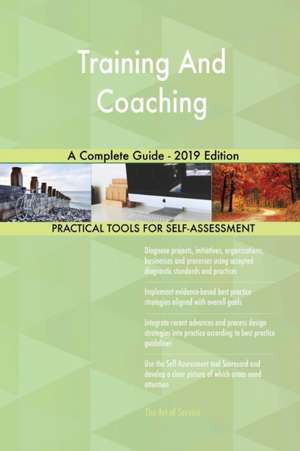 Training And Coaching A Complete Guide - 2019 Edition de Gerardus Blokdyk