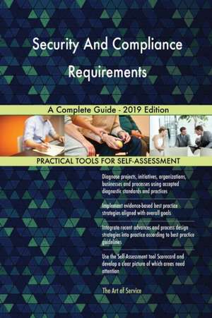 Security And Compliance Requirements A Complete Guide - 2019 Edition de Gerardus Blokdyk