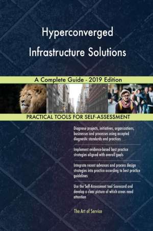 Hyperconverged Infrastructure Solutions A Complete Guide - 2019 Edition de Gerardus Blokdyk