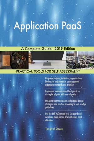 Application PaaS A Complete Guide - 2019 Edition de Gerardus Blokdyk