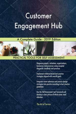 Customer Engagement Hub A Complete Guide - 2019 Edition de Gerardus Blokdyk