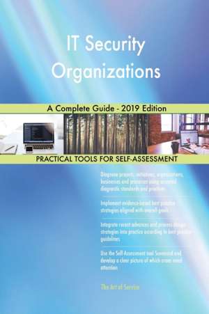 IT Security Organizations A Complete Guide - 2019 Edition de Gerardus Blokdyk