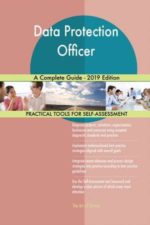 Data Protection Officer A Complete Guide - 2019 Edition de Gerardus Blokdyk