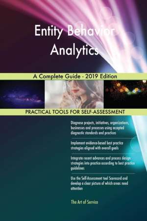 Entity Behavior Analytics A Complete Guide - 2019 Edition de Gerardus Blokdyk