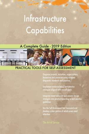 Infrastructure Capabilities A Complete Guide - 2019 Edition de Gerardus Blokdyk