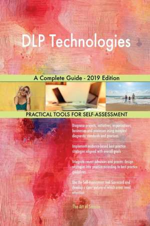 DLP Technologies A Complete Guide - 2019 Edition de Gerardus Blokdyk