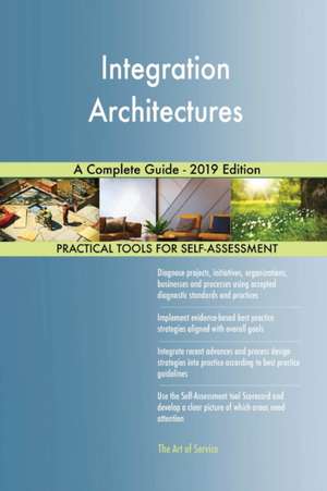 Integration Architectures A Complete Guide - 2019 Edition de Gerardus Blokdyk