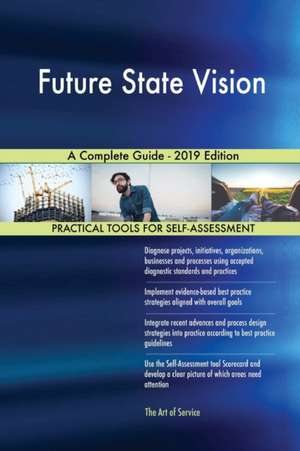 Future State Vision A Complete Guide - 2019 Edition de Gerardus Blokdyk