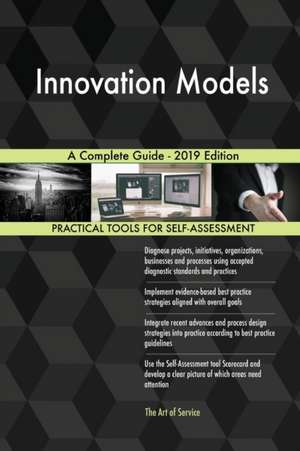 Innovation Models A Complete Guide - 2019 Edition de Gerardus Blokdyk