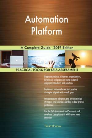 Automation Platform A Complete Guide - 2019 Edition de Gerardus Blokdyk