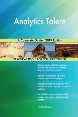 Analytics Talent A Complete Guide - 2019 Edition de Gerardus Blokdyk