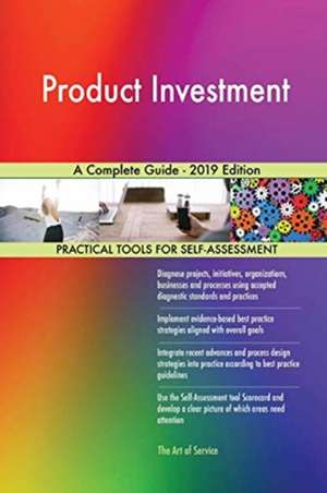 Product Investment A Complete Guide - 2019 Edition de Gerardus Blokdyk