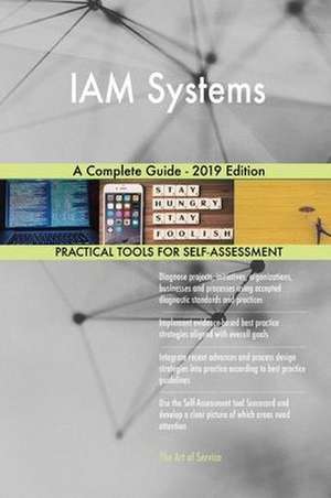 IAM Systems A Complete Guide - 2019 Edition de Gerardus Blokdyk