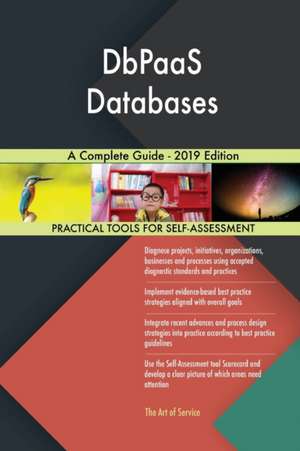 DbPaaS Databases A Complete Guide - 2019 Edition de Gerardus Blokdyk