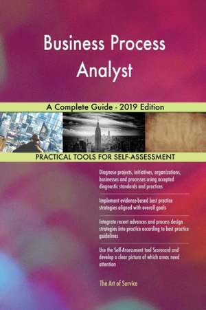 Business Process Analyst A Complete Guide - 2019 Edition de Gerardus Blokdyk