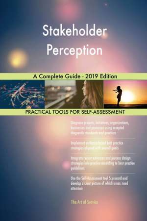 Stakeholder Perception A Complete Guide - 2019 Edition de Gerardus Blokdyk