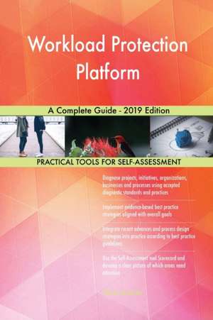Workload Protection Platform A Complete Guide - 2019 Edition de Gerardus Blokdyk