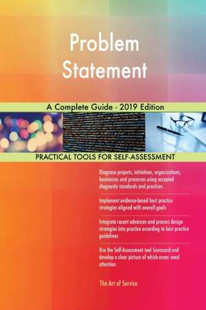 Problem Statement A Complete Guide - 2019 Edition de Gerardus Blokdyk