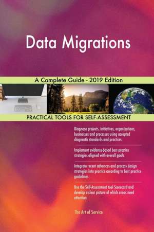 Data Migrations A Complete Guide - 2019 Edition de Gerardus Blokdyk
