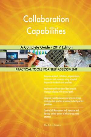 Collaboration Capabilities A Complete Guide - 2019 Edition de Gerardus Blokdyk