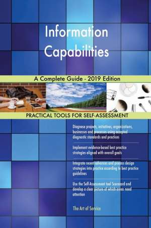 Information Capabilities A Complete Guide - 2019 Edition de Gerardus Blokdyk