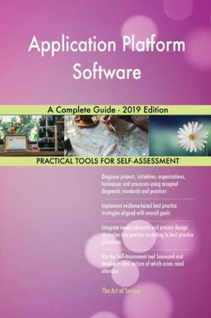 Application Platform Software A Complete Guide - 2019 Edition de Gerardus Blokdyk